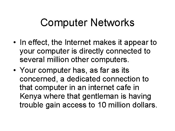 Computer Networks • In effect, the Internet makes it appear to your computer is