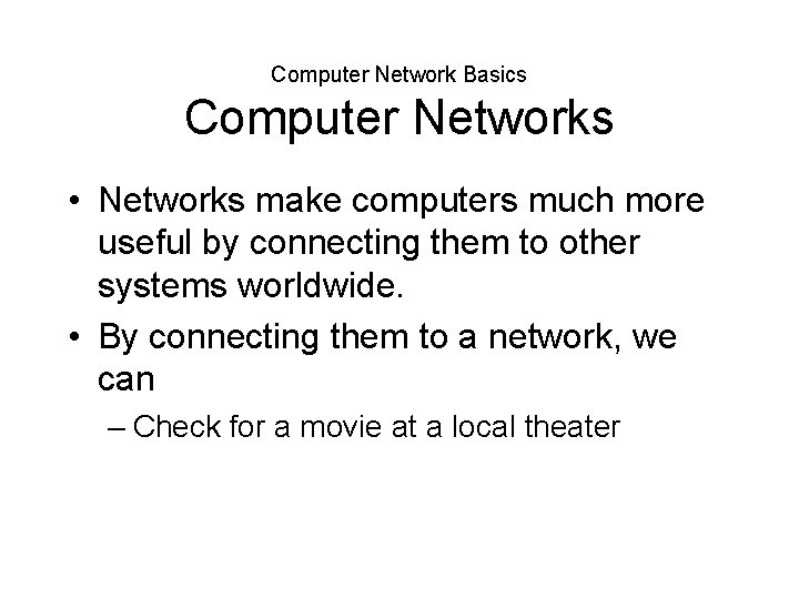 Computer Network Basics Computer Networks • Networks make computers much more useful by connecting