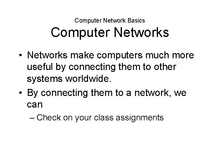 Computer Network Basics Computer Networks • Networks make computers much more useful by connecting