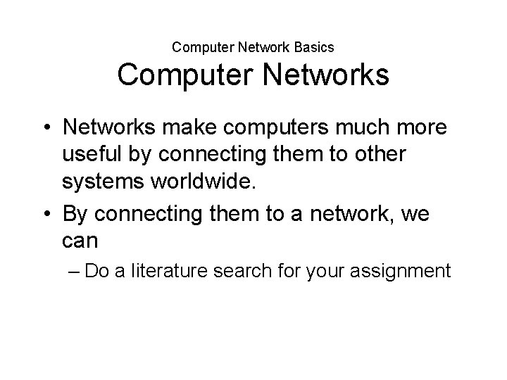 Computer Network Basics Computer Networks • Networks make computers much more useful by connecting