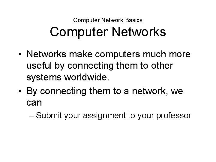 Computer Network Basics Computer Networks • Networks make computers much more useful by connecting