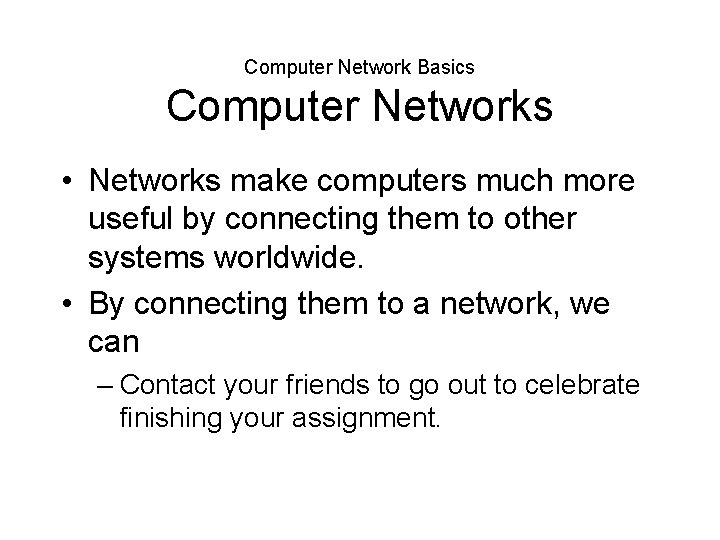 Computer Network Basics Computer Networks • Networks make computers much more useful by connecting