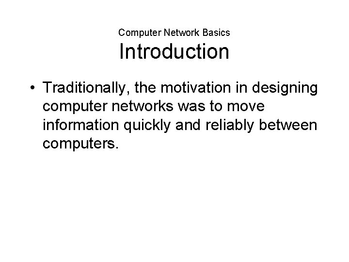 Computer Network Basics Introduction • Traditionally, the motivation in designing computer networks was to