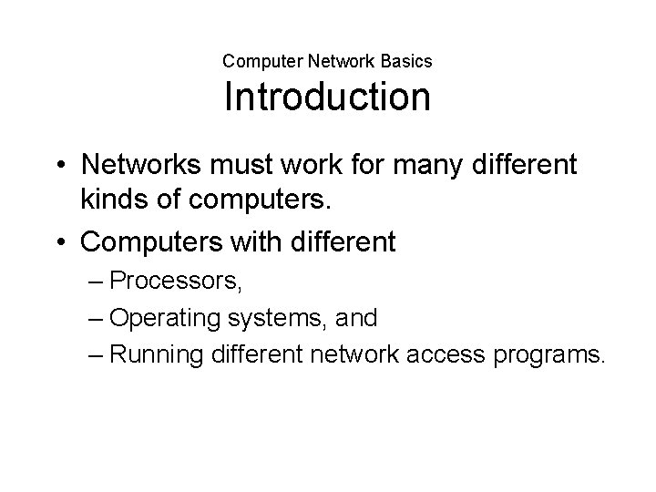 Computer Network Basics Introduction • Networks must work for many different kinds of computers.