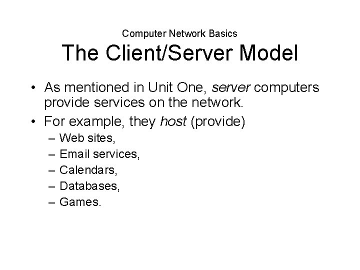 Computer Network Basics The Client/Server Model • As mentioned in Unit One, server computers