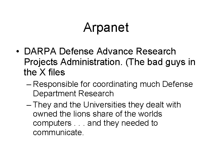 Arpanet • DARPA Defense Advance Research Projects Administration. (The bad guys in the X