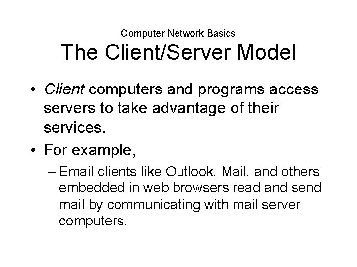 Computer Network Basics The Client/Server Model • Client computers and programs access servers to
