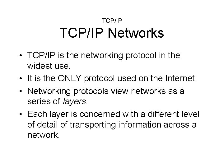 TCP/IP Networks • TCP/IP is the networking protocol in the widest use. • It