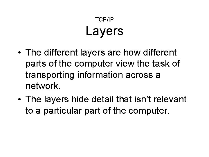 TCP/IP Layers • The different layers are how different parts of the computer view