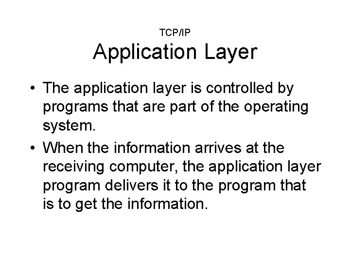 TCP/IP Application Layer • The application layer is controlled by programs that are part