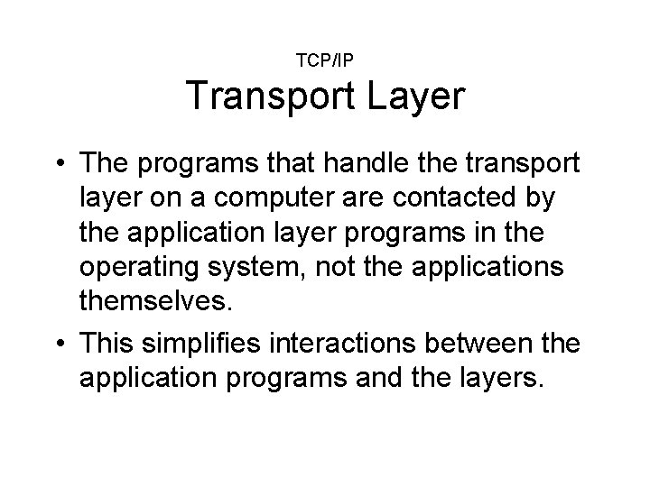 TCP/IP Transport Layer • The programs that handle the transport layer on a computer