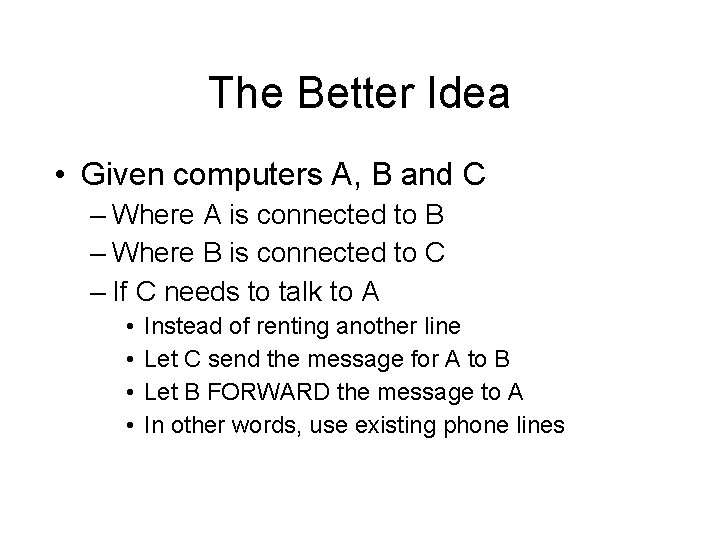 The Better Idea • Given computers A, B and C – Where A is