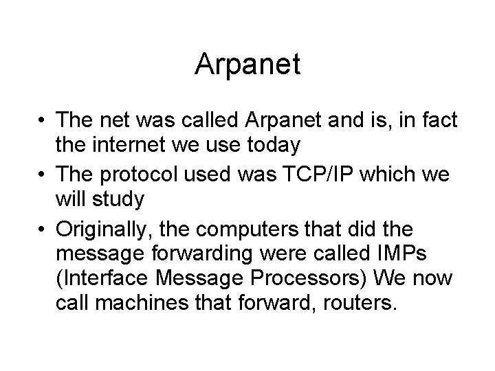 Arpanet • The net was called Arpanet and is, in fact the internet we