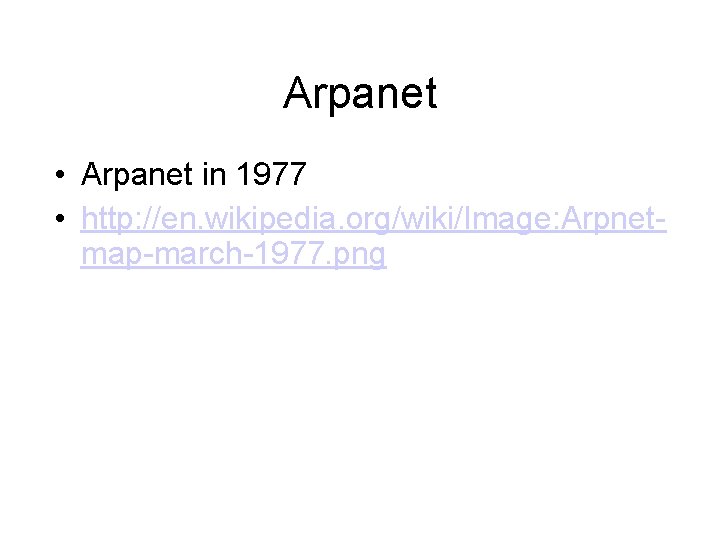 Arpanet • Arpanet in 1977 • http: //en. wikipedia. org/wiki/Image: Arpnetmap-march-1977. png 