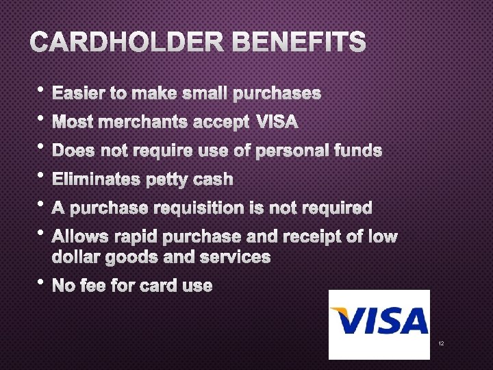 CARDHOLDER BENEFITS • EASIER TO MAKE SMALL PURCHASES • MOST MERCHANTS ACCEPT VISA •