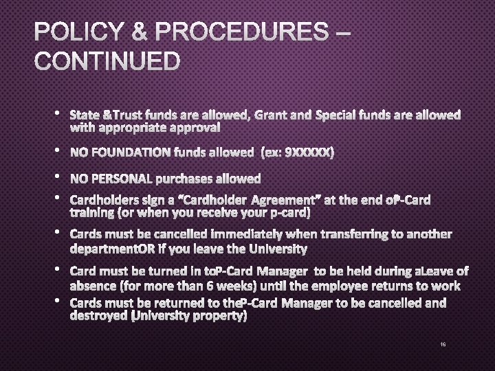 POLICY & PROCEDURES – CONTINUED • STATE &TRUST FUNDS ARE ALLOWED, GRANT AND SPECIAL