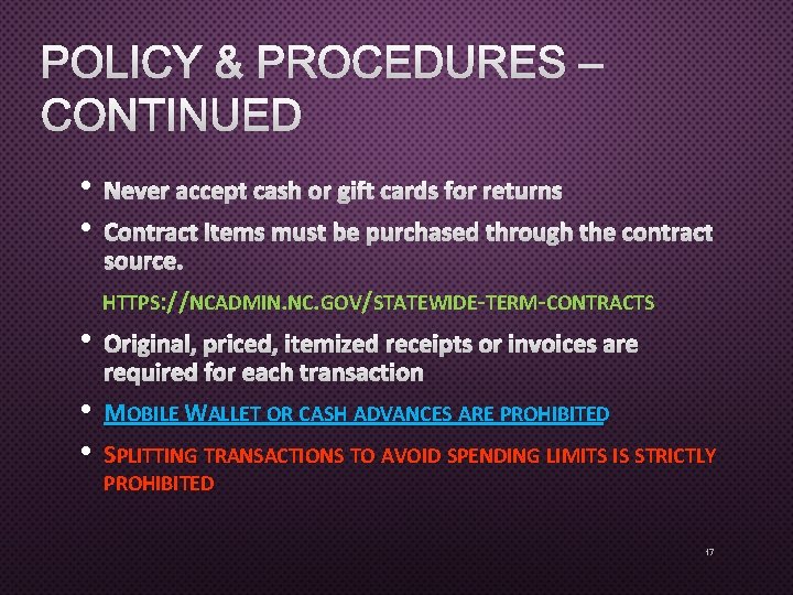 POLICY & PROCEDURES – CONTINUED • • NEVER ACCEPT CASH OR GIFT CARDS FOR