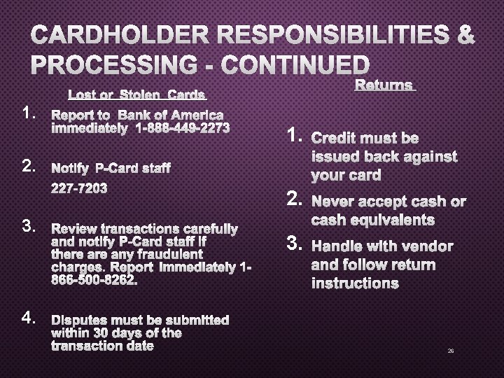 CARDHOLDER RESPONSIBILITIES & PROCESSING - CONTINUED RETURNS LOST OR STOLEN CARDS 1. 2. REPORT