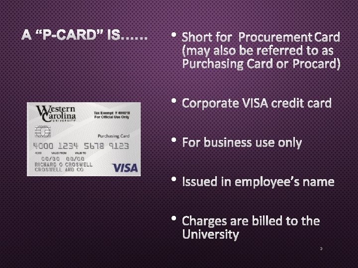 A “P-CARD” IS…… • SHORT FOR PROCUREMENT CARD (MAY ALSO BE REFERRED TO AS A “P-CARD” IS…… • SHORT FOR PROCUREMENT CARD (MAY ALSO BE REFERRED TO AS