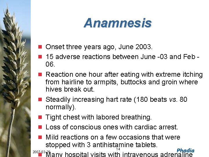 Anamnesis n Onset three years ago, June 2003. n 15 adverse reactions between June