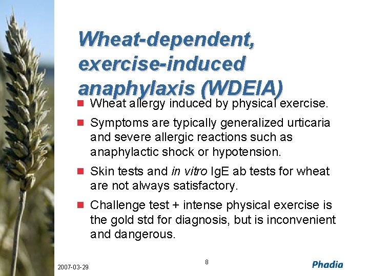 Wheat-dependent, exercise-induced anaphylaxis (WDEIA) n Wheat allergy induced by physical exercise. n Symptoms are