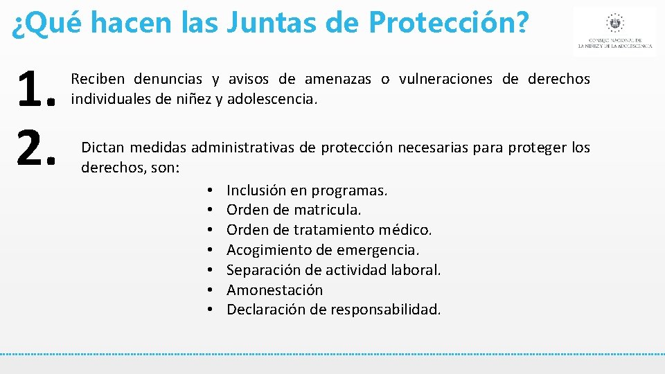 ¿Qué hacen las Juntas de Protección? 1. 2. Reciben denuncias y avisos de amenazas