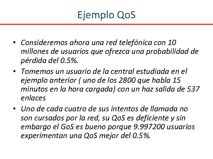 Ejemplo Qo. S • Consideremos ahora una red telefónica con 10 millones de usuarios