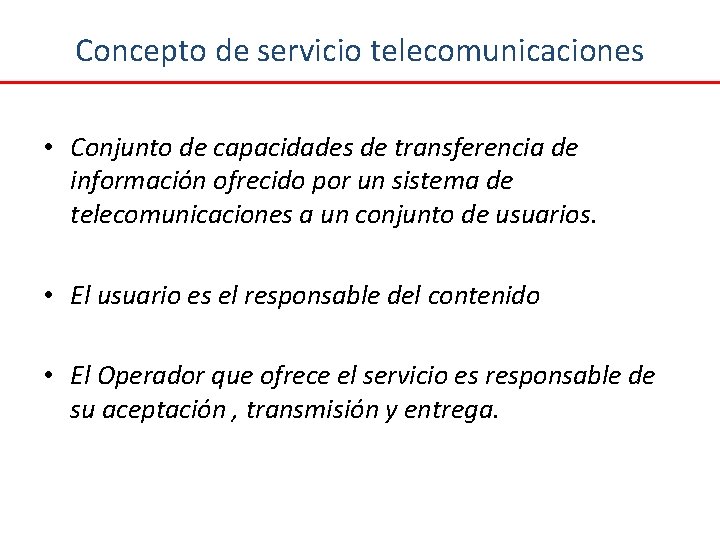 Concepto de servicio telecomunicaciones • Conjunto de capacidades de transferencia de información ofrecido por