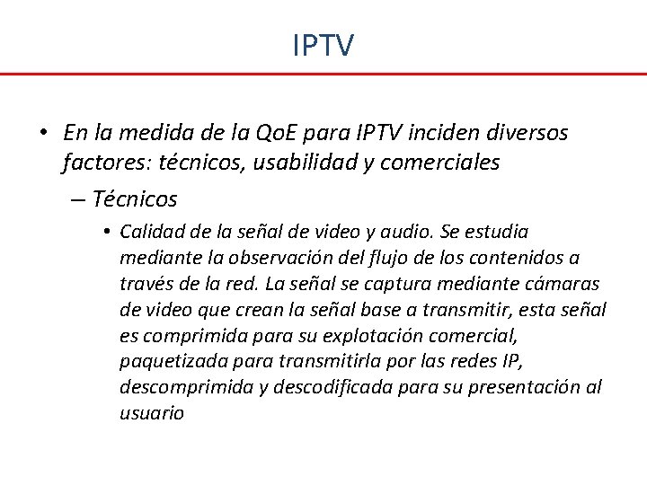 IPTV • En la medida de la Qo. E para IPTV inciden diversos factores: