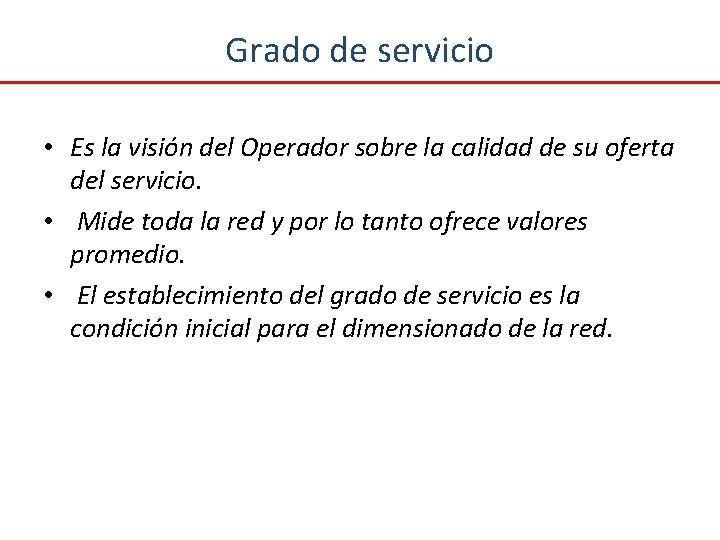 Grado de servicio • Es la visión del Operador sobre la calidad de su