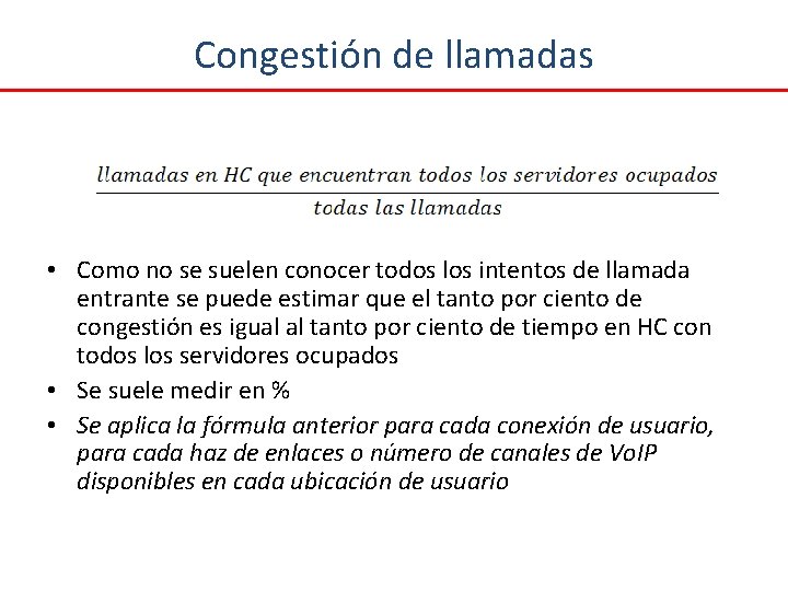 Congestión de llamadas • Como no se suelen conocer todos los intentos de llamada