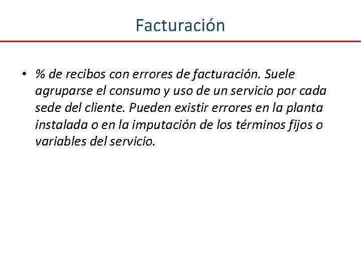 Facturación • % de recibos con errores de facturación. Suele agruparse el consumo y