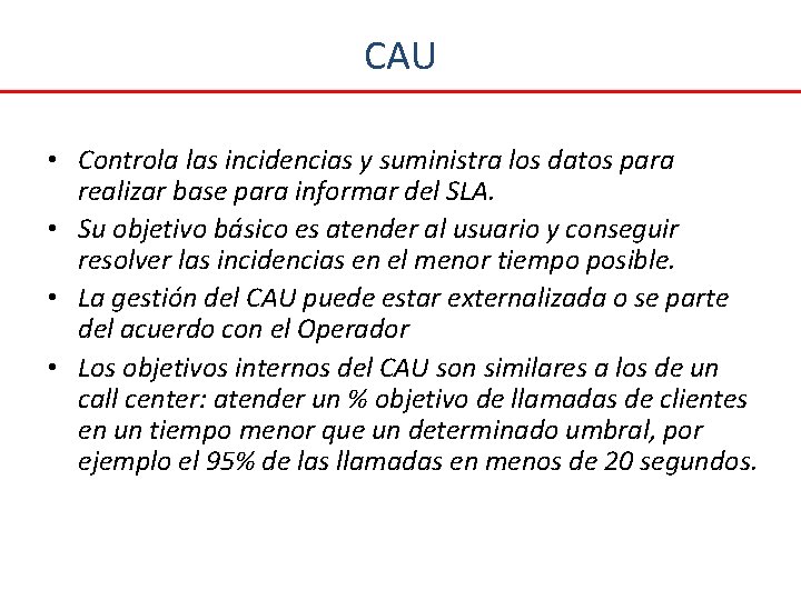 CAU • Controla las incidencias y suministra los datos para realizar base para informar