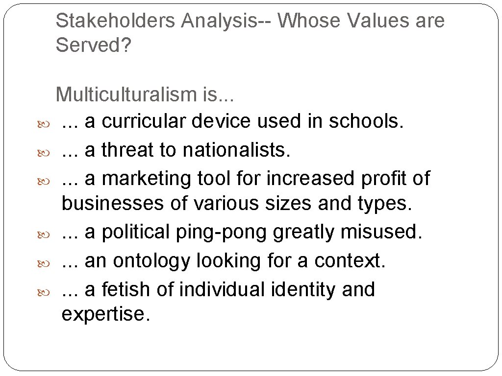 Stakeholders Analysis-- Whose Values are Served? Multiculturalism is. . . . a curricular device