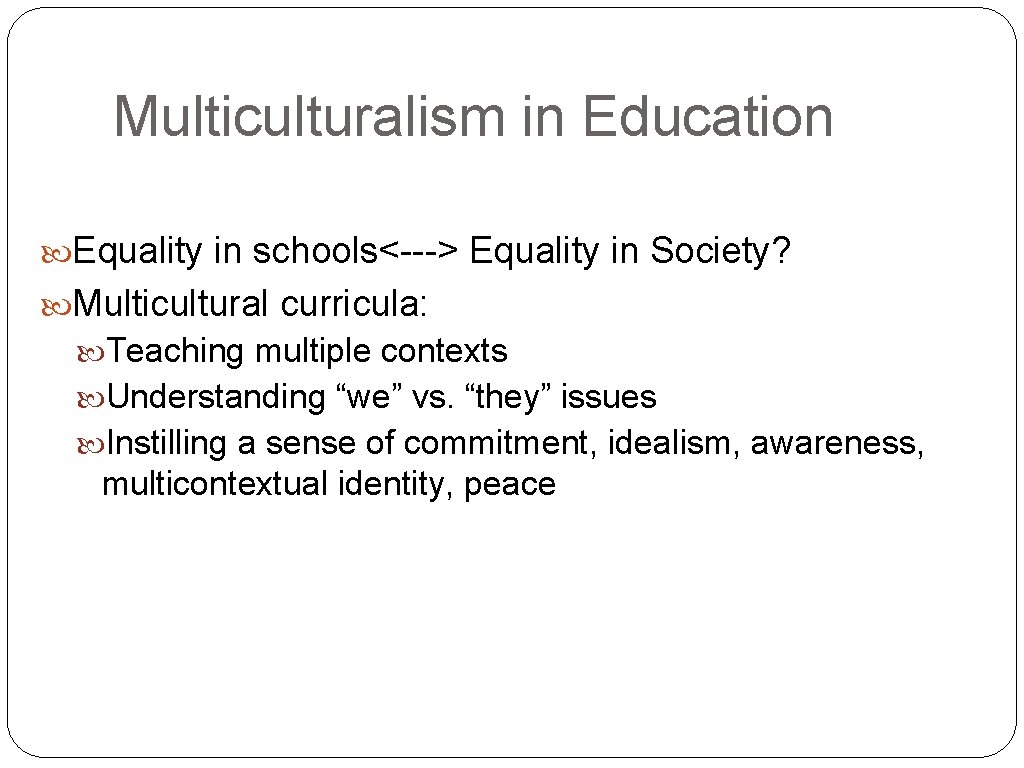 Multiculturalism in Education Equality in schools<---> Equality in Society? Multicultural curricula: Teaching multiple contexts
