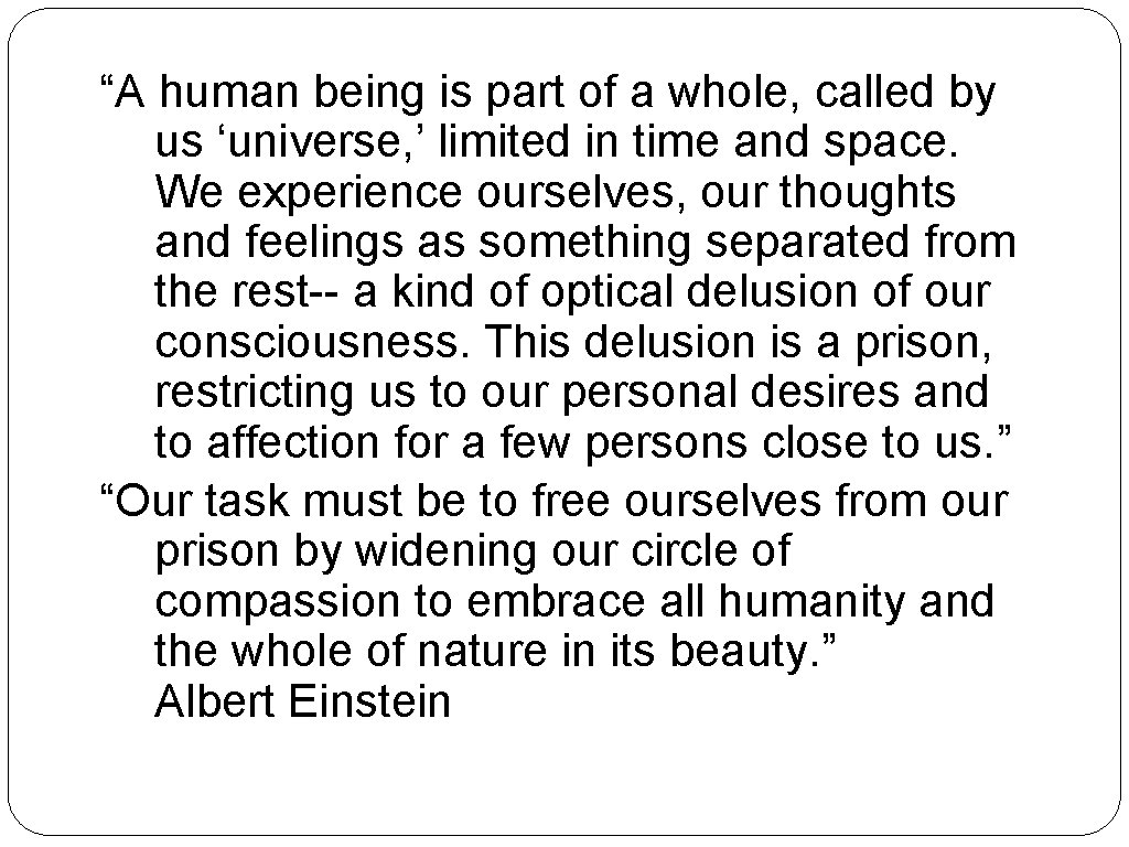 “A human being is part of a whole, called by us ‘universe, ’ limited