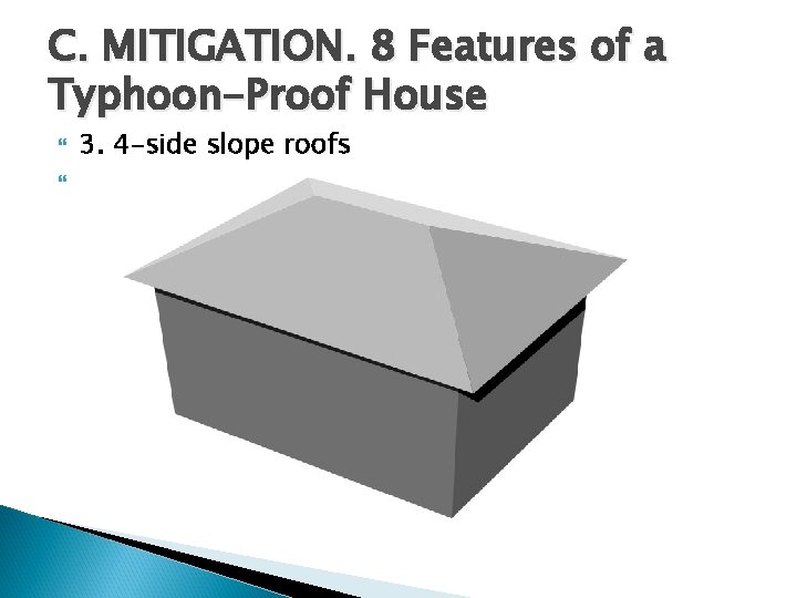 C. MITIGATION. 8 Features of a Typhoon-Proof House 3. 4 -side slope roofs 
