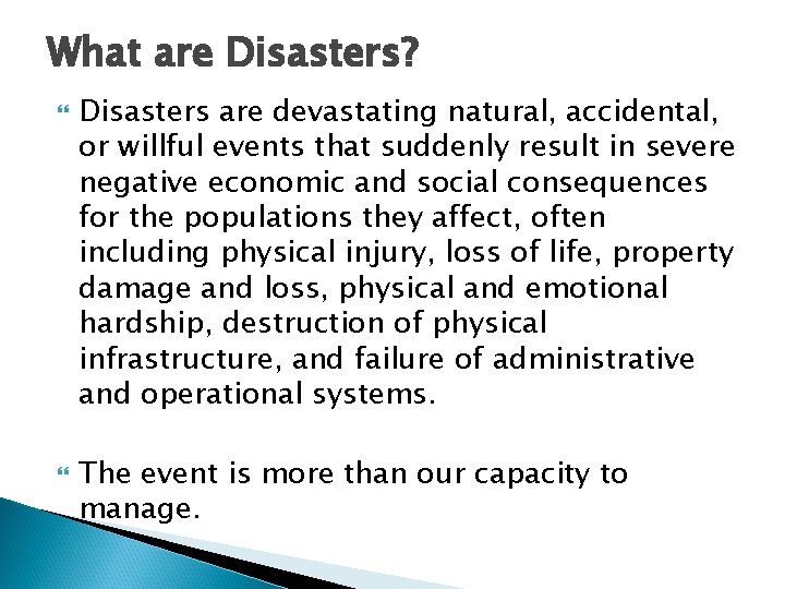 What are Disasters? Disasters are devastating natural, accidental, or willful events that suddenly result