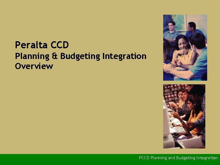Peralta CCD Planning & Budgeting Integration Overview PCCD Planning and Budgeting Integration 