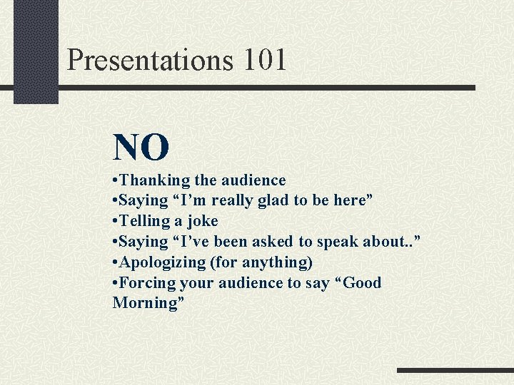 Presentations 101 NO • Thanking the audience • Saying “I’m really glad to be
