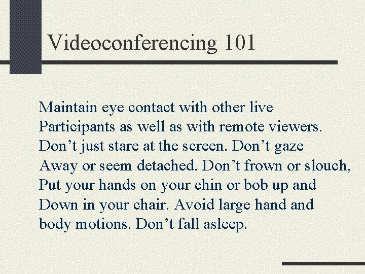 Videoconferencing 101 Maintain eye contact with other live Participants as well as with remote