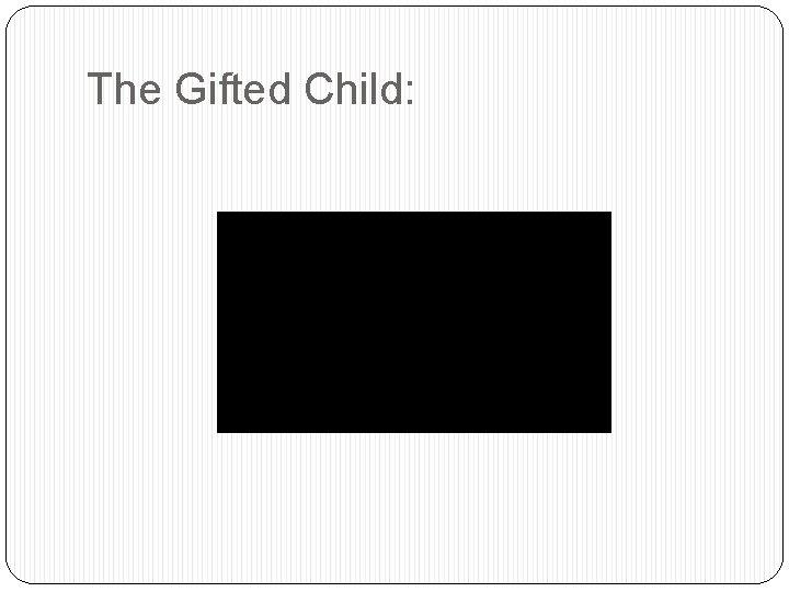 The Gifted Child: 
