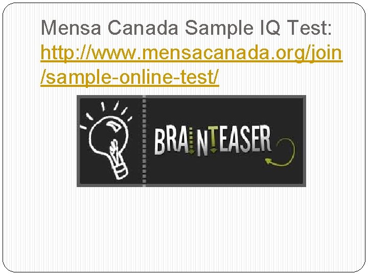 Mensa Canada Sample IQ Test: http: //www. mensacanada. org/join /sample-online-test/ 