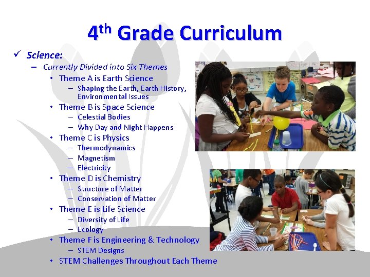 4 th Grade Curriculum ü Science: – Currently Divided into Six Themes • Theme