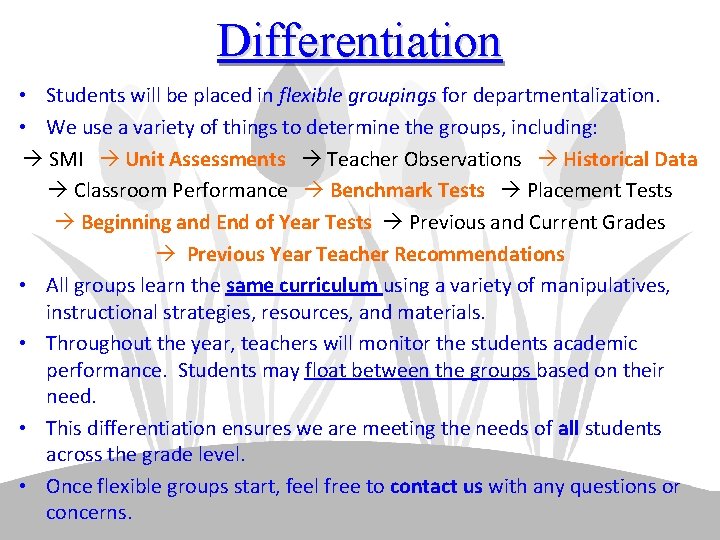 Differentiation • Students will be placed in flexible groupings for departmentalization. • We use