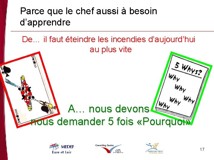 Parce que le chef aussi à besoin d’apprendre De… il faut éteindre les incendies