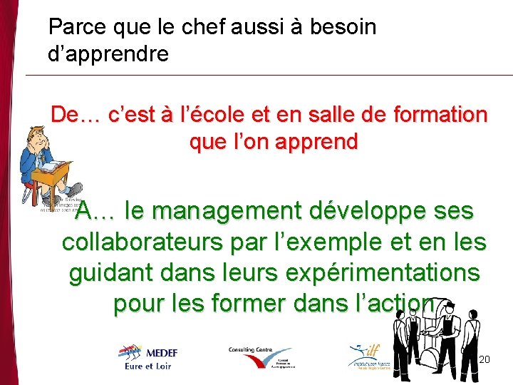 Parce que le chef aussi à besoin d’apprendre De… c’est à l’école et en