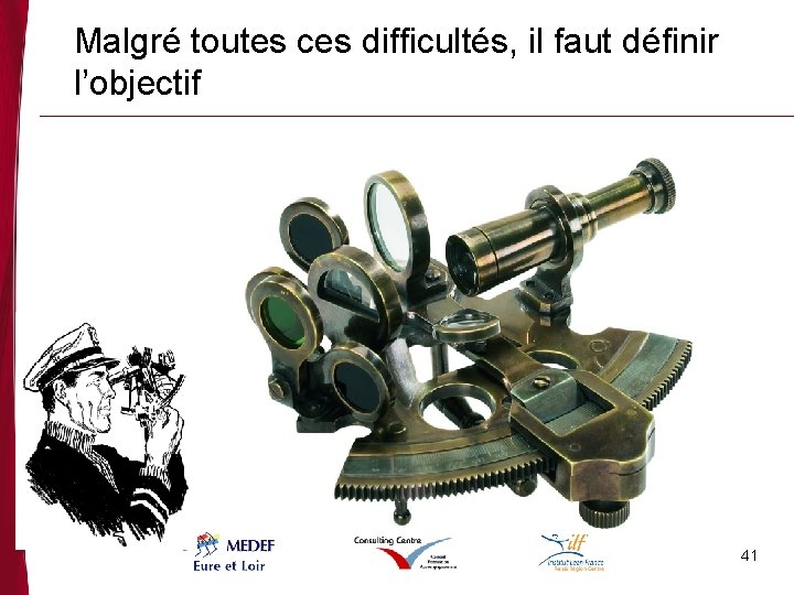 Malgré toutes ces difficultés, il faut définir l’objectif 41 