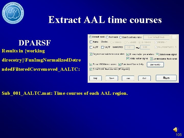 Extract AAL time courses DPARSF Results in {working direcotry}Fun. Img. Normalized. Detre nded. Filtered.