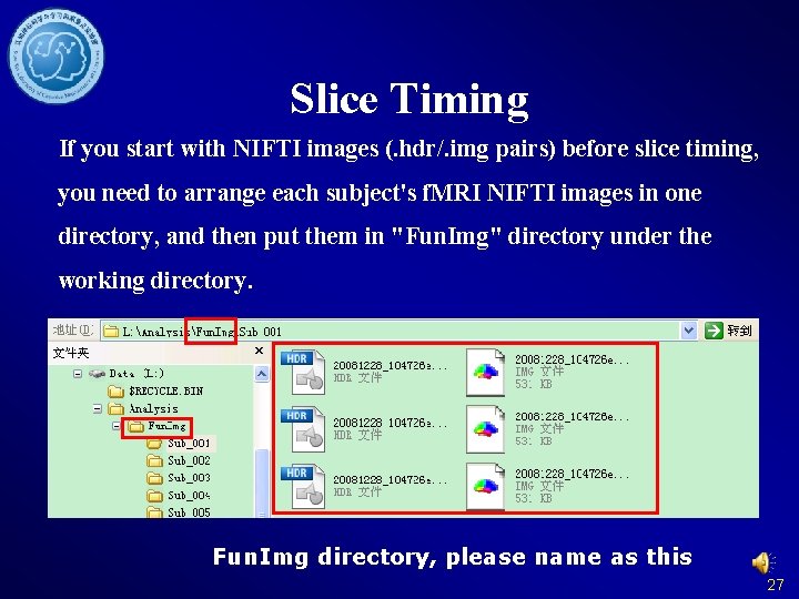 Slice Timing If you start with NIFTI images (. hdr/. img pairs) before slice